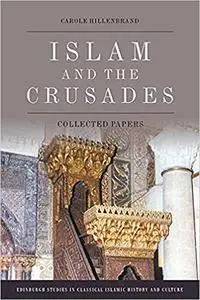 Islam and the Crusades: Collected Essays