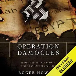 Operation Damocles: Israel's Secret War Against Hitler's Scientists, 1951-1967 [Audiobook]