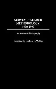 Survey Research Methodology, 1990-1999: An Annotated Bibliography (Bibliographies and Indexes in Law and Political Science)