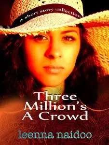 «Three Million's A Crowd» by Leenna Naidoo