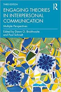 Engaging Theories in Interpersonal Communication: Multiple Perspectives, 3rd Edition