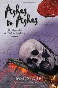 Ashes to Ashes (The Chronicles of Hugh de Singleton, Surgeon) - Mel Starr