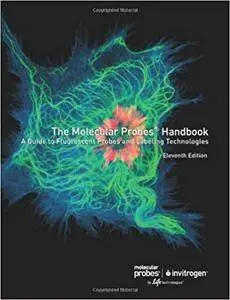 Molecular Probes Handbook, A Guide to Fluorescent Probes and Labeling Technologies (11th Edition)