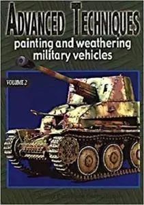 Advanced Techniques, Vol 2: Painting and Weathering Military Vehicles [Repost]