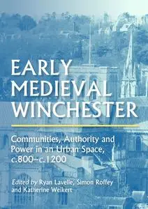 «Early Medieval Winchester» by Katherine Weikert, Ryan Lavelle, Simon Roffey