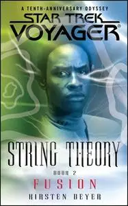 «Star Trek: Voyager: String Theory #2: Fusion» by Kirsten Beyer