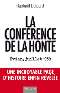 La conférence de la honte : Evian, juillet 1938 - Raphaël Delpard