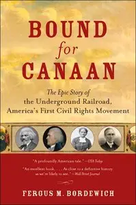 Bound for Canaan: The Epic Story of the Underground Railroad, America's First Civil Rights Movement