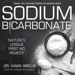 «Sodium Bicarbonate: Nature's Unique First Aid Remedy» by Mark Sircus