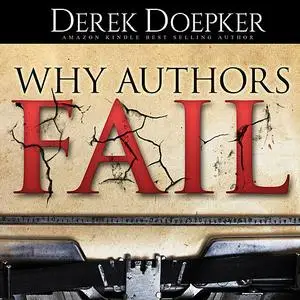 «Why Authors Fail: 17 Mistakes Self Publishing Authors Make That Sabotage Their Success (and How to Fix Them)» by Derek