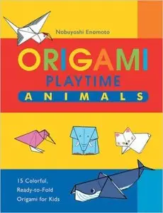 Origami Playtime Book 1 Animals: 15 Colorful, Ready-to-fold Origami for Kids, 2nd edition