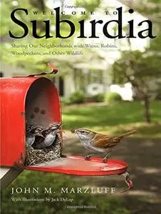 Welcome to Subirdia: Sharing Our Neighborhoods with Wrens, Robins, Woodpeckers, and Other Wildlife (repost)