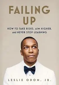 Failing Up: How to Take Risks, Aim Higher, and Never Stop Learning (Repost)