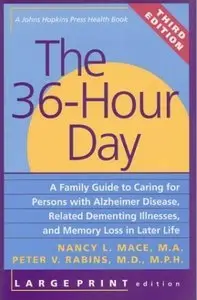 The 36-Hour Day: A Family Guide to Caring for Persons with Alzheimer Disease, Related Dementing Illnesses (Repost)