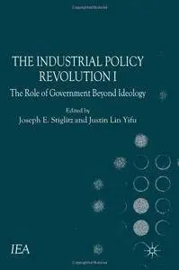 The Industrial Policy Revolution I: The Role of Government Beyond Ideology (Repost)