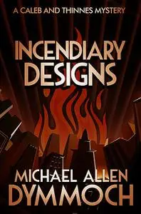 «Incendiary Designs» by Michael Allen Dymmoch