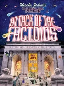 Uncle John's Bathroom Reader Attack of the Factoids: Bizarre Bites of Incredible Information (Repost)