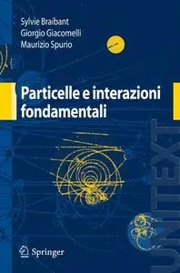 Particelle e interazioni fondamentali: Il mondo delle particelle