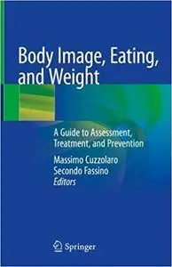 Body Image, Eating, and Weight: A Guide to Assessment, Treatment, and Prevention (repost)