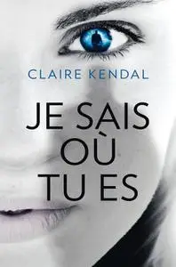 Claire Kendal, "Je sais où tu es"