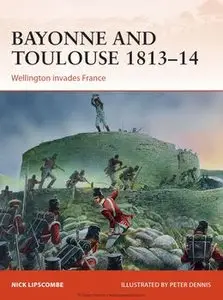 Bayonne and Toulouse 1813-1814 (Osprey Campaign 266) (repost)