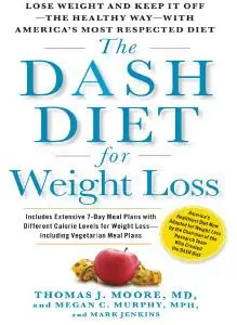 The DASH Diet for Weight Loss: Lose Weight and Keep It Off--the Healthy Way--with America's Most Respected Diet