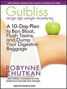 Gutbliss: A 10-Day Plan to Ban Bloat, Flush Toxins, and Dump Your Digestive Baggage [Audiobook]