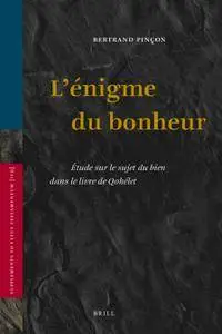 Bertrand Pinçon, "L’énigme du bonheur : Étude sur le sujet du bien dans le livre de Qohélet"