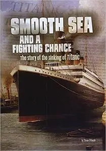 Smooth Sea and a Fighting Chance: The Story of the Sinking of Titanic