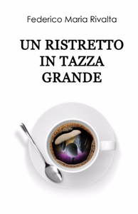 Un ristretto in tazza grande - Federico Maria Rivalta (Repost)