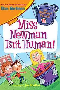«My Weirdest School #10: Miss Newman Isn't Human» by Dan Gutman