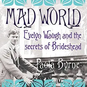 Mad World: Evelyn Waugh and the Secrets of Brideshead [Audiobook]