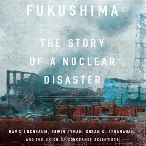 Fukushima: The Story of a Nuclear Disaster [Audiobook]