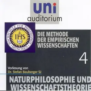 «Uni Auditorium - Naturphilosophie und Wissenschaftstheorie: 04 Die Methode der empirischen Wissenschaften» by Stefan Ba