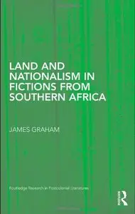 Land and Nationalism in Fictions from Southern Africa (Routledge Research in Postcolonial Literatures) [Repost]