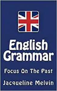 English Grammar: Focus On The Past