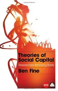 Theories of Social Capital: Researchers Behaving Badly (Political Economy and Development) (repost)