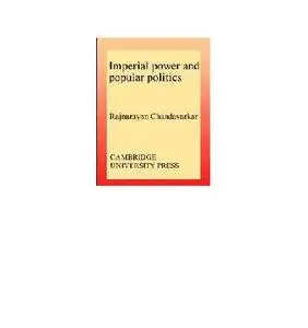 Imperial Power and Popular Politics: Class, Resistance and the State in India, 1850-1950