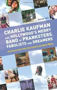Charlie Kaufman and Hollywood's Merry Band of Pranksters, Fabulists and Dreamers