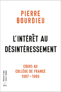 L'Intérêt au désintéressement. Cours au Collège de France (1987-1989) - Pierre Bourdieu