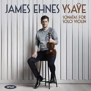 James Ehnes - Eugène Ysaÿe: Six Sonatas for Solo Violin (2021)
