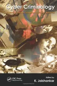 Cyber Criminology: Exploring Internet Crimes and Criminal Behavior (repost)