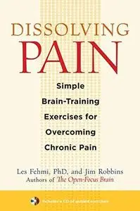 Dissolving Pain: Simple Brain-Training Exercises for Overcoming Chronic Pain