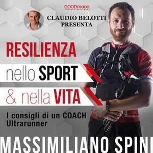 «Resilienza nello sport e nella vita» by Claudio Belotti,Massimiliano Spini