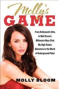 Molly’s Game: From Hollywood’s Elite to Wall Street’s Billionaire Boys Club, My High-Stakes Adventure in the World of Undergrou