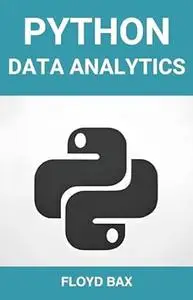 PYTHON DATA ANALYTICS: Mastering Python for Effective Data Analysis and Visualization