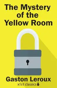 «The Mystery of the Yellow Room» by Gaston Leroux