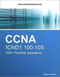 CCNA ICND1 100-105: 350+ Practice Questions