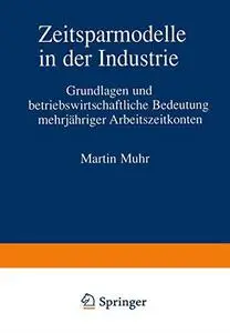 Zeitsparmodelle in der Industrie: Grundlagen und betriebswirtschaftliche Bedeutung mehrjähriger Arbeitszeitkonten