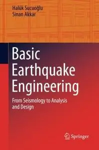 Basic Earthquake Engineering: From Seismology to Analysis and Design (Repost)